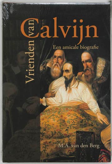 VRIENDEN VAN CALVIJN - Een amicale biografie 9789033605468, Verzenden, Gelezen, M.A. van den Berg