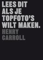 Lees dit als je topfotos wilt maken / Lees dit, Boeken, Verzenden, Gelezen, Henry Carroll