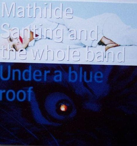cd - Mathilde Santing And the Whole Band - Under A Blue Roof, Cd's en Dvd's, Cd's | Overige Cd's, Zo goed als nieuw, Verzenden