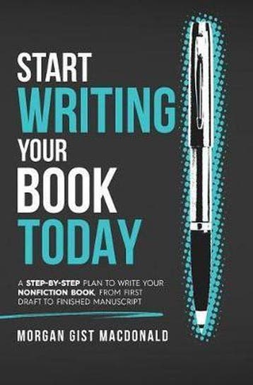 Start Writing Your Book Today 9780996933117, Boeken, Verzenden, Zo goed als nieuw, Gist Morgan Macdonald