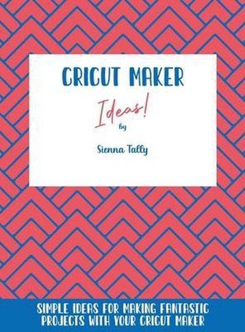 9781801925211 Cricut Maker Ideas! SIENNA TALLY, Verzenden, Nieuw, SIENNA TALLY