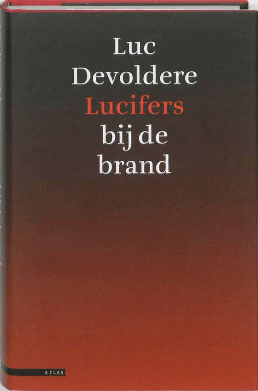 Lucifers bij de brand 9789045015781 Luc Devoldere, Boeken, Literatuur, Zo goed als nieuw, Verzenden