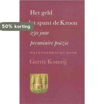 Het geld dat spant de Kroon : 250 jaar pecuniaire poÃ«zie, Verzenden, Gelezen, Gerrit Komrij