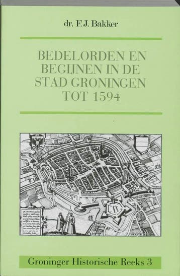 Bedelorden en begijnen in de stad Groningen tot 1594 /, Boeken, Verzenden, Gelezen, F.J. Bakker