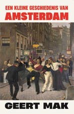 Een Kleine Geschiedenis Van Amsterdam 9789045051185, Ophalen of Verzenden, Nieuw, Geert Mak