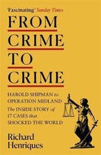 From Crime to Crime Harold Shipman to Operation Midland 17, Verzenden, Zo goed als nieuw, Richard Henriques