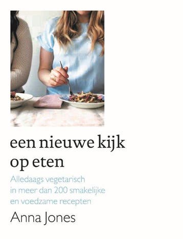 Een nieuwe kijk op eten - Anna Jones 9789059565371, Boeken, Verzenden, Gelezen, Anna Jones