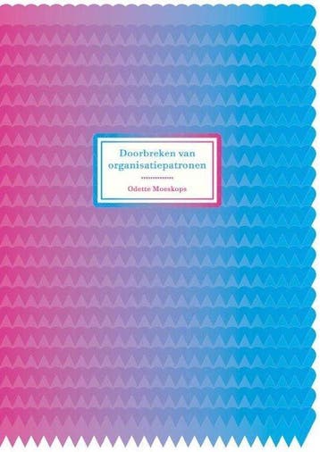 9789082207705 Doorbreken van organisatiepatronen, Verzenden, Zo goed als nieuw, Odette Moeskops