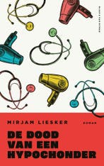 De dood van een hypochonder 9789038815879 Mirjam Liesker, Verzenden, Zo goed als nieuw, Mirjam Liesker