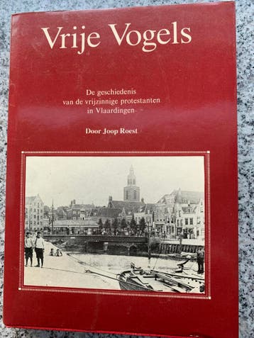 Vrije Vogels - vrijzinnige protestanten in Vlaardingen, Boeken, Geschiedenis | Stad en Regio, Verzenden, Joop Roest, 20e eeuw of later