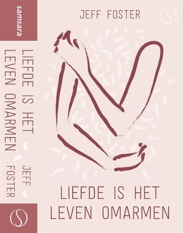 Liefde Is Het Leven Omarmen | Jeff Foster | Nieuw, Boeken, Ophalen of Verzenden, Nieuw, Jeff Foster