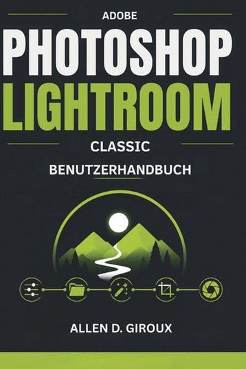 9798198022232 Adobe Photoshop Lightroom Classic Benutzerh..., Boeken, Verzenden, Nieuw, Allen D Giroux