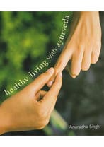 Healthy Living with Ayurveda Anuradha Singh, Verzenden, Gelezen