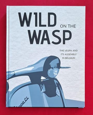Wild on the Wasp the Vespa and its assembly in Belgium, Verzenden, Nieuw, Chris van den Boom, Merk of Model