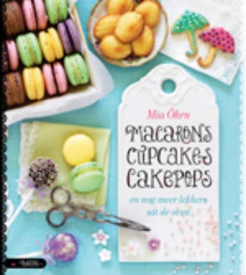 Macarons, cupcakes, cakepops en nog meer lekkers uit de oven, Verzenden, Gelezen, Mia Ohrn