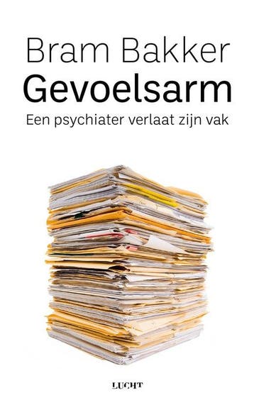 Gevoelsarm - Een psychiater verlaat zijn vak - Bram Bakker, Boeken, Ophalen of Verzenden, Nieuw