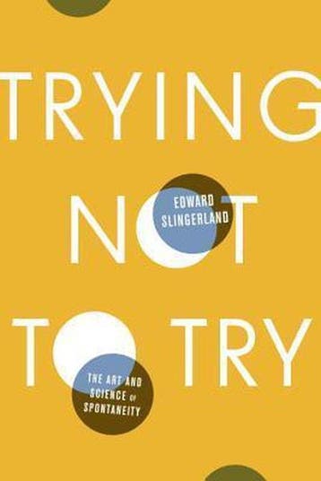 Trying Not to Try - Edward Slingerland 9780770437619, Boeken, Verzenden, Gelezen, Edward Slingerland