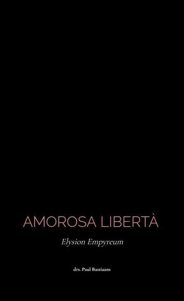 Amorosa Libertà - drs. P. Bastiaans 9789464924749, Verzenden, Zo goed als nieuw, Drs. P. Bastiaans