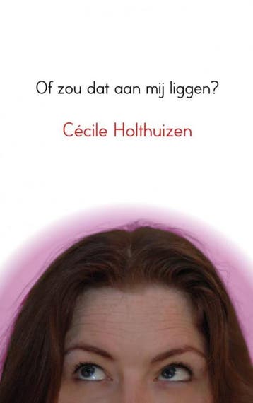 Of Zou Dat Aan Mij Liggen? | Cécile Holthuizen | Nieuw, Ophalen of Verzenden, Nieuw, Cécile Holthuizen