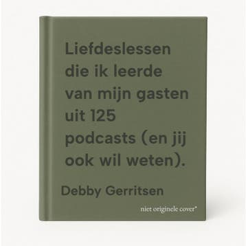 Liefdeslessen die ik leerde van mijn gasten uit 125 podcasts, Verzenden, Zo goed als nieuw, Debby Gerritsen