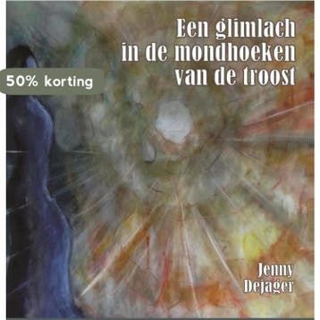 Een glimlach in de mondhoeken van troost - Jenny Dejager, Verzenden, Gelezen, Jenny Dejager
