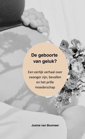 9789403825076 De geboorte van geluk? Josine van Boxmeer, Verzenden, Nieuw, Josine van Boxmeer