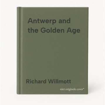 Antwerp and the Golden Age - Richard Willmott 9781916846678, Verzenden, Zo goed als nieuw, Richard Willmott