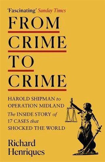 From Crime to Crime Harold Shipman to Operation Midland 17, Verzenden, Zo goed als nieuw, Richard Henriques