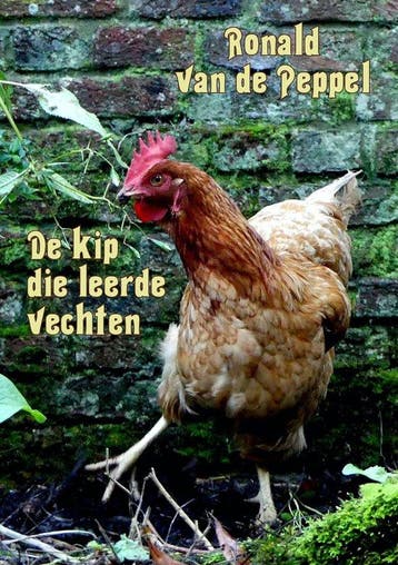 De kip die leerde vechten - Ronald Van de Peppel, Verzenden, Zo goed als nieuw, Ronald Van de Peppel