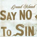 cd - Grand Island - Say No To Sin, Verzenden, Zo goed als nieuw