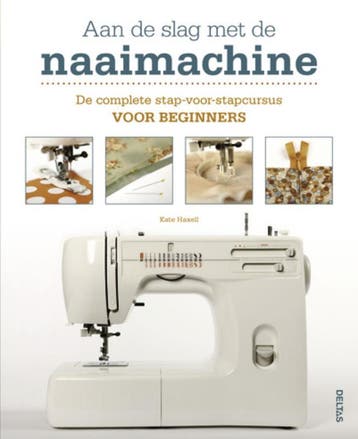 Aan de slag met de naaimachine - KATE HAXELL 9789044728637, Verzenden, Zo goed als nieuw, KATE HAXELL