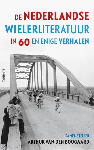 De Nederlandse wielerliteratuur in zestig en enige verhalen, Boeken, Verzenden, Gelezen, Arthur van den Boogaard