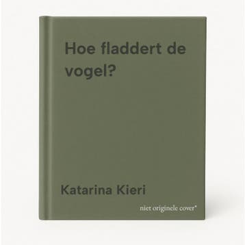 Hoe fladdert de vogel? 9789493374324 Katarina Kieri, Verzenden, Zo goed als nieuw, Katarina Kieri