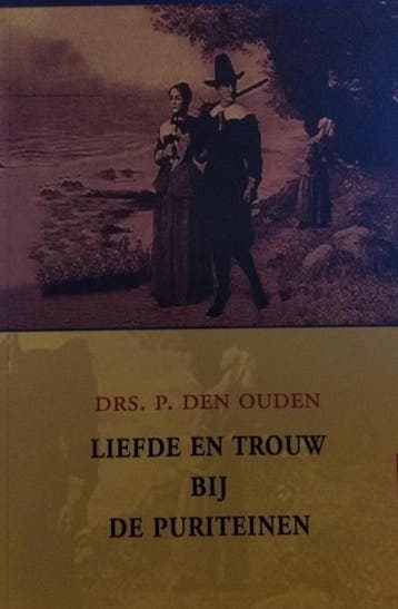 LIEFDE EN TROUW BIJ DE PURITEINEN 9789033120848 P. den Ouden, Boeken, Verzenden, Zo goed als nieuw, P. den Ouden