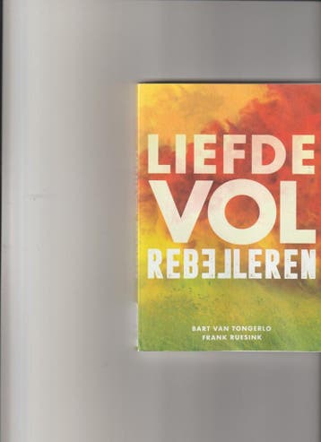 Liefdevol Rebelleren - - Bart van Tongerlo 9789493255098, Verzenden, Zo goed als nieuw, Bart van Tongerlo