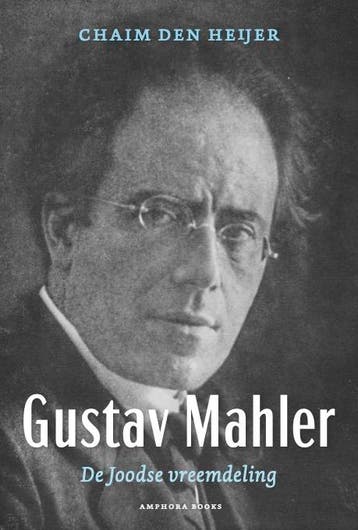 Gustav Mahler, De Joodse Vreemdeling | Chaim den Heijer, Ophalen of Verzenden, Zo goed als nieuw, Chaim den Heijer