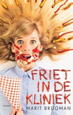 Friet in de kliniek | 9789048839759 | Marit Brugman, Zo goed als nieuw, Marit Brugman