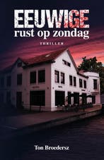 Eeuwige rust op zondag 9789493266346 Ton Broedersz, Verzenden, Gelezen, Ton Broedersz