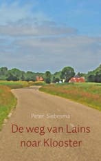 De weg van Lains noar Klooster 9789463429412 Peter Siebesma, Boeken, Verzenden, Gelezen, Peter Siebesma