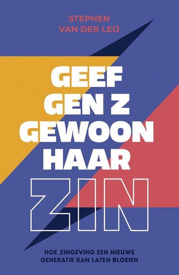 9789043542647 Geef Gen Z gewoon haar zin, Verzenden, Nieuw, Stephen van der Leij