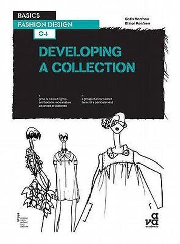 Basics Fashion Design: Developing a Collection 9782940373956, Verzenden, Zo goed als nieuw, Elinor Renfrew