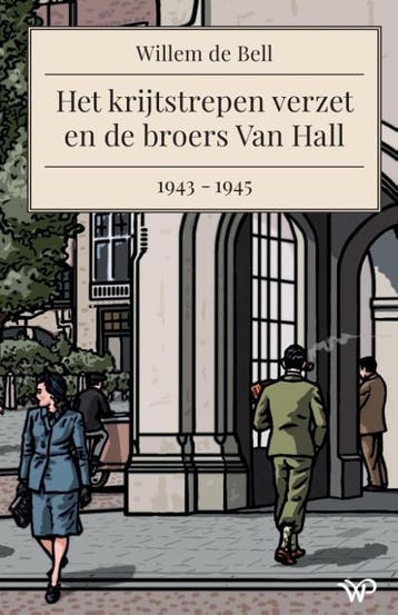 Het Krijtstrepen Verzet En De Broers Van Hall, 1943-1945, Ophalen of Verzenden, Nieuw, Willem de Bell