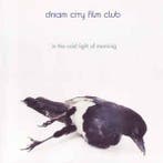 cd - Dream City Film Club - In The Cold Light Of Morning, Verzenden, Zo goed als nieuw