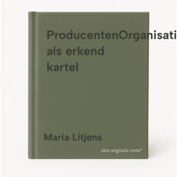 ProducentenOrganisatie als erkend kartel - Maria Litjens, Verzenden, Zo goed als nieuw, Maria Litjens