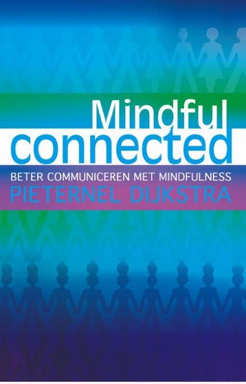 Mindful connected - Pieternel Dijkstra 9789045313092, Boeken, Verzenden, Gelezen, Pieternel Dijkstra