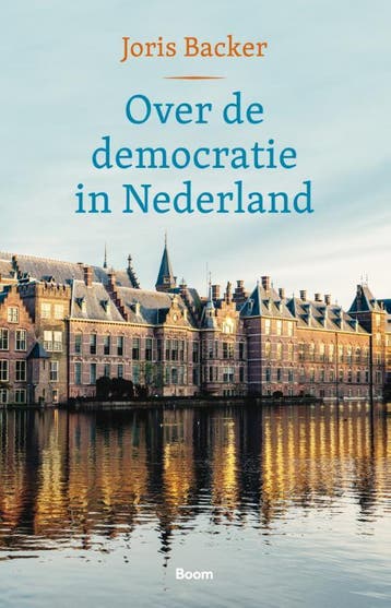 Over de democratie in Nederland - Joris Backer 9789024463459, Verzenden, Zo goed als nieuw, Joris Backer