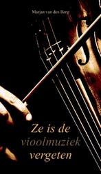 Ze is de vioolmuziek vergeten 9789082461251, Verzenden, Zo goed als nieuw, Marjan van den Berg