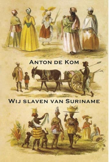 Wij slaven van Suriname - Anton de Kom 9789492954718, Boeken, Verzenden, Zo goed als nieuw, Anton de Kom
