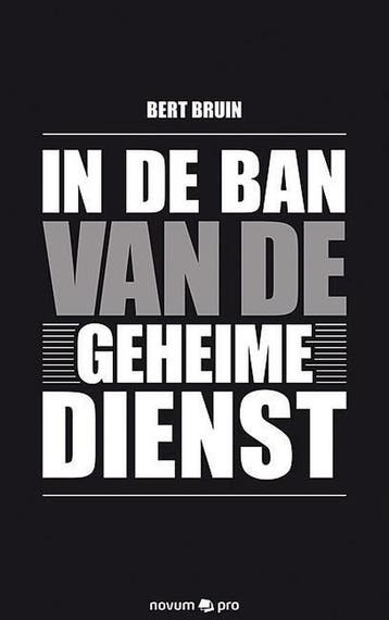 In de ban van de geheime dienst - Bert Bruin 9783990482599, Verzenden, Zo goed als nieuw, Bert Bruin