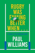 9781915359391 Rugby Was F***ing Better When..., Boeken, Verzenden, Nieuw, Paul Williams